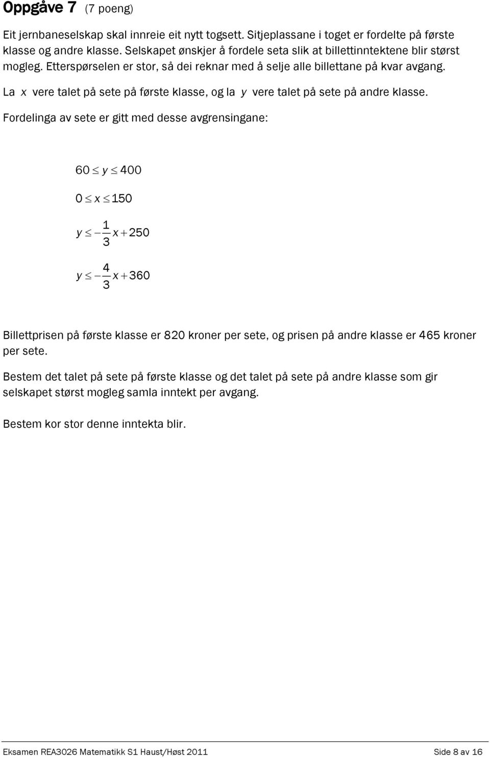 La x vere talet på sete på første klasse, og la y vere talet på sete på andre klasse.