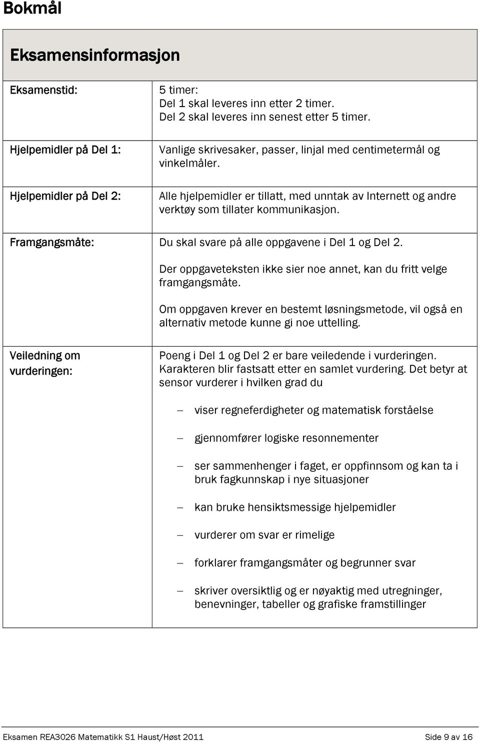 Framgangsmåte: Du skal svare på alle oppgavene i Del 1 og Del. Der oppgaveteksten ikke sier noe annet, kan du fritt velge framgangsmåte.