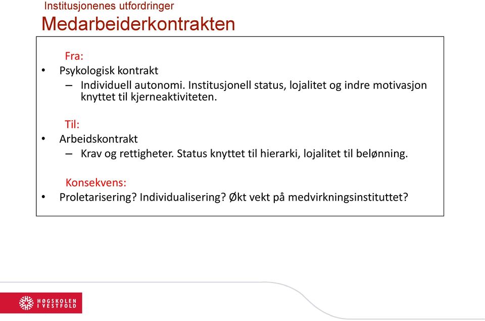 Institusjonell status, lojalitet og indre motivasjon knyttet til kjerneaktiviteten.