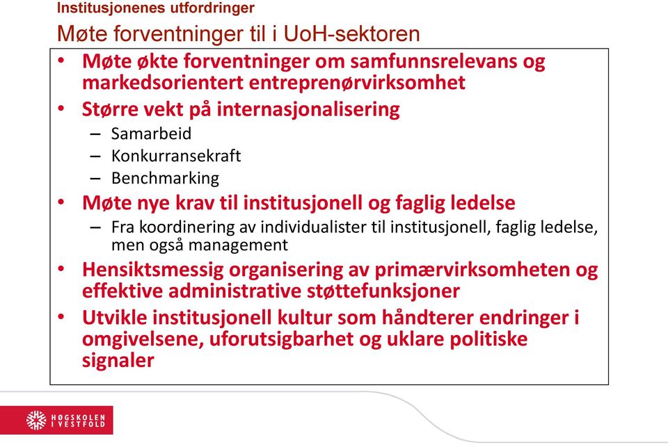 ledelse Fra koordinering av individualister til institusjonell, faglig ledelse, men også management Hensiktsmessig organisering av