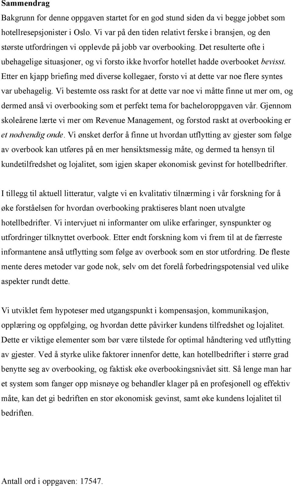 Det resulterte ofte i ubehagelige situasjoner, og vi forsto ikke hvorfor hotellet hadde overbooket bevisst.