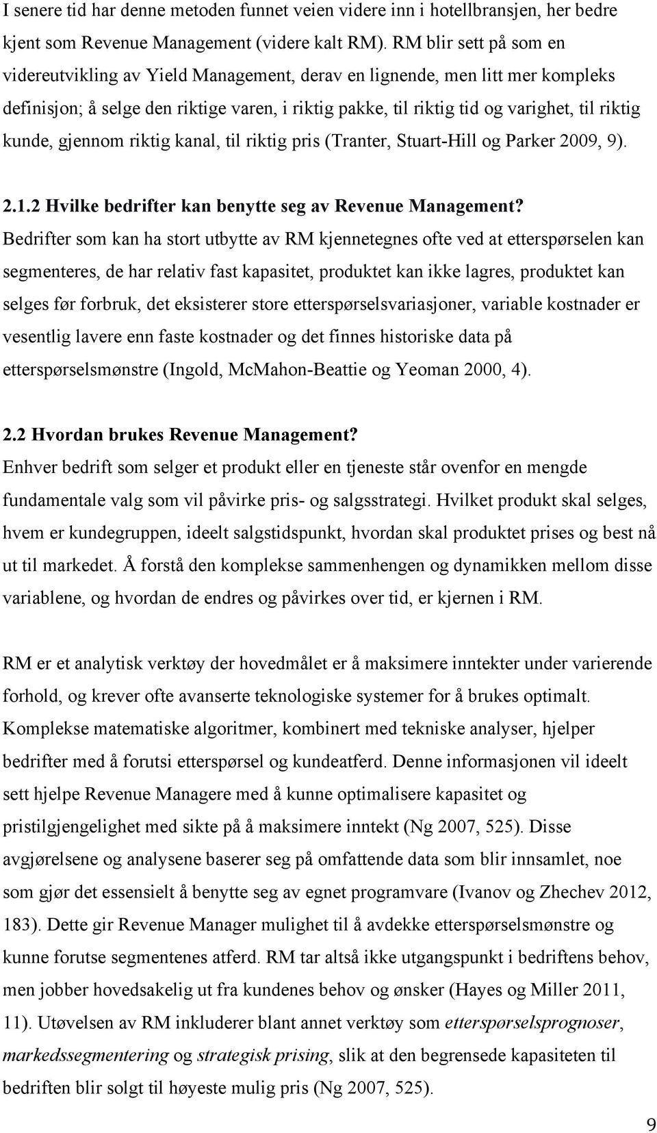 kunde, gjennom riktig kanal, til riktig pris (Tranter, Stuart-Hill og Parker 2009, 9). 2.1.2 Hvilke bedrifter kan benytte seg av Revenue Management?