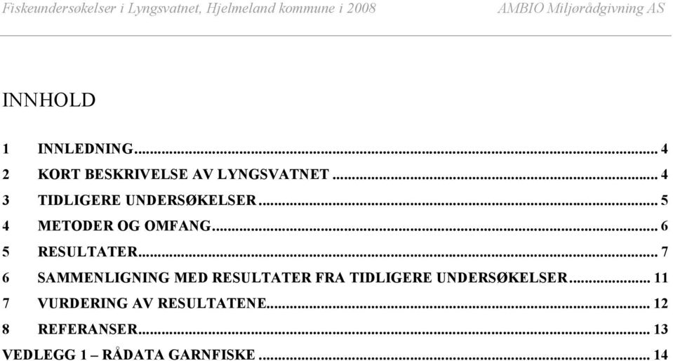 ..5 4 METODER OG OMFANG...6 5 RESULTATER.