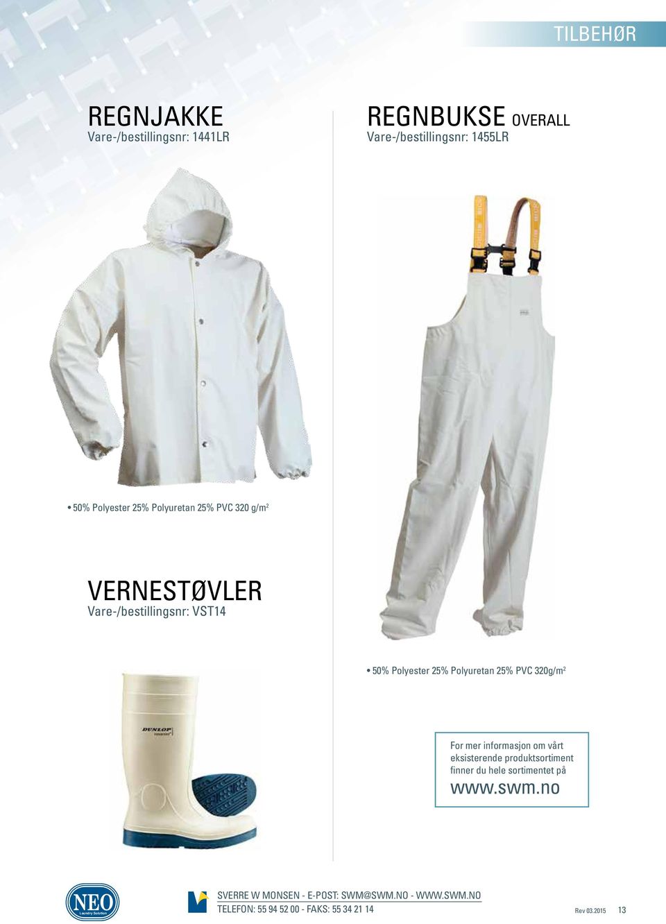 Polyester 25% Polyuretan 25% PVC 320g/m 2 For mer informasjon om vårt eksisterende