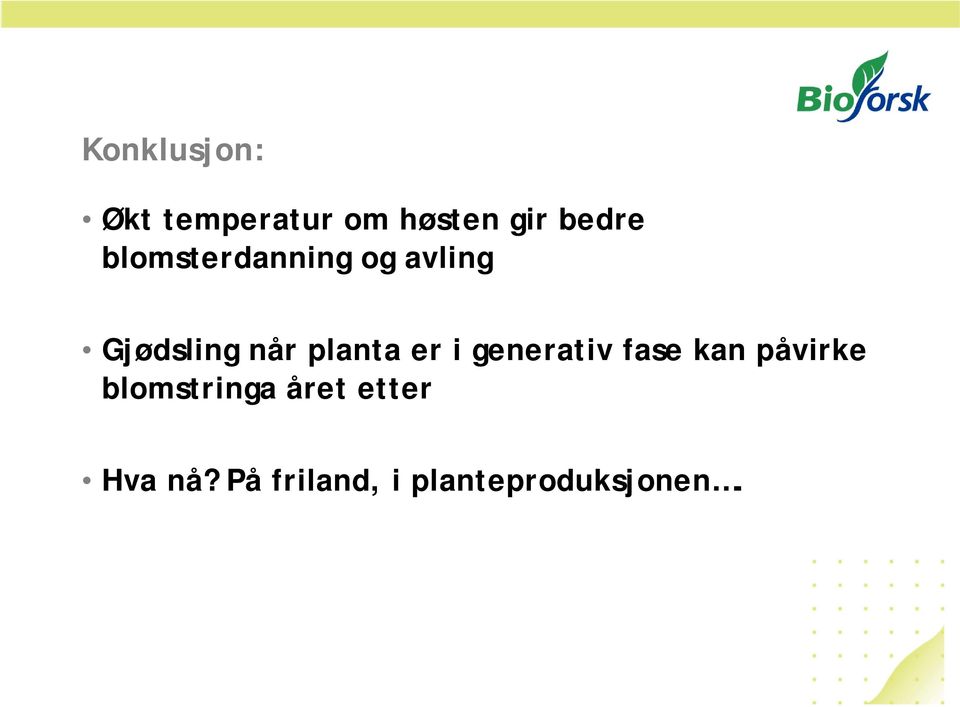 er i generativ fase kan påvirke blomstringa