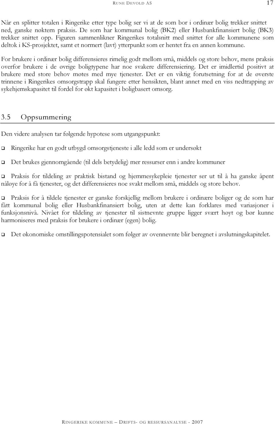 Figuren sammenlikner Ringerikes totalsnitt med snittet for alle kommunene som deltok i KS-prosjektet, samt et normert (lavt) ytterpunkt som er hentet fra en annen kommune.