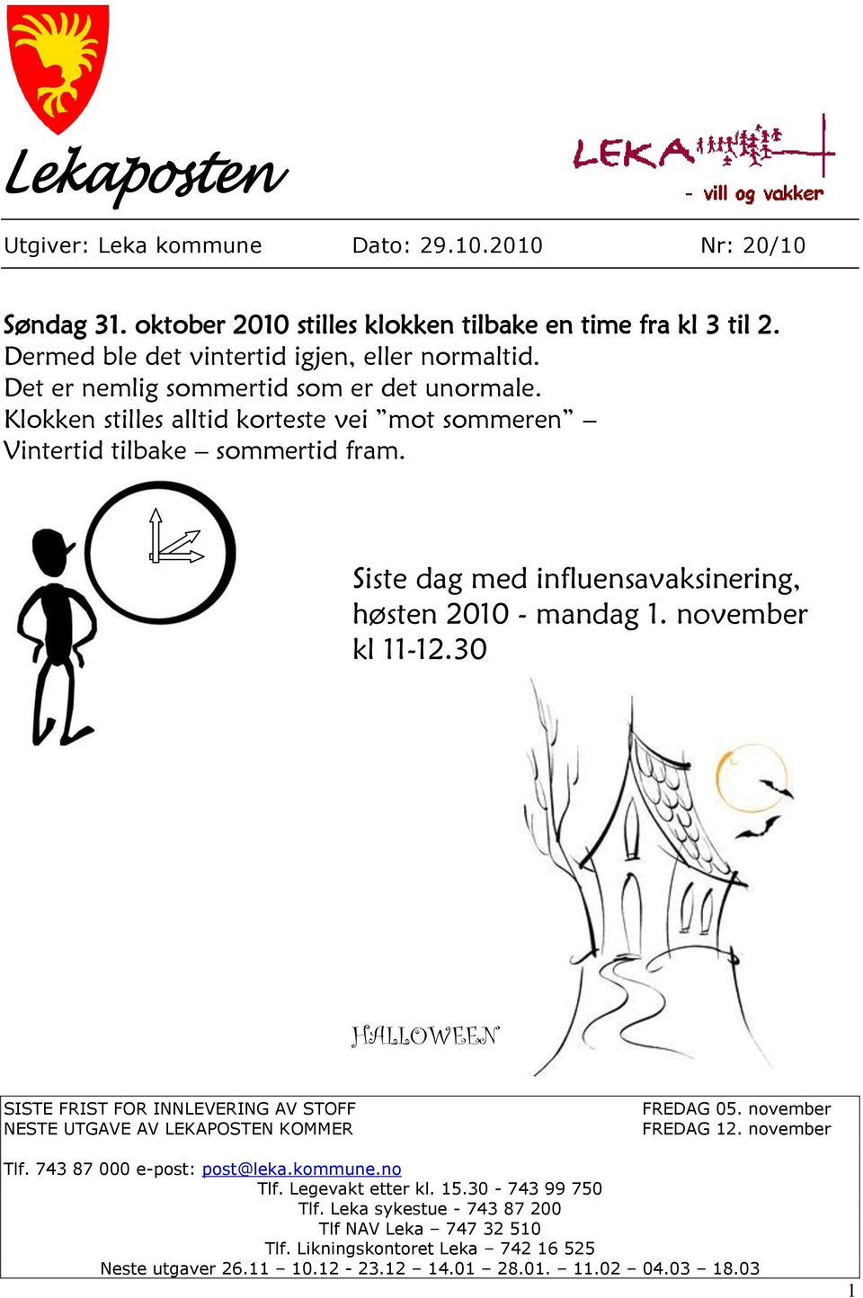 Siste dag med influensavaksinering, høsten 2010 - mandag 1. november kl 11-12.30 HALLOWEEN SISTE FRIST FOR INNLEVERING AV STOFF NESTE UTGAVE AV LEKAPOSTEN KOMMER FREDAG 05.