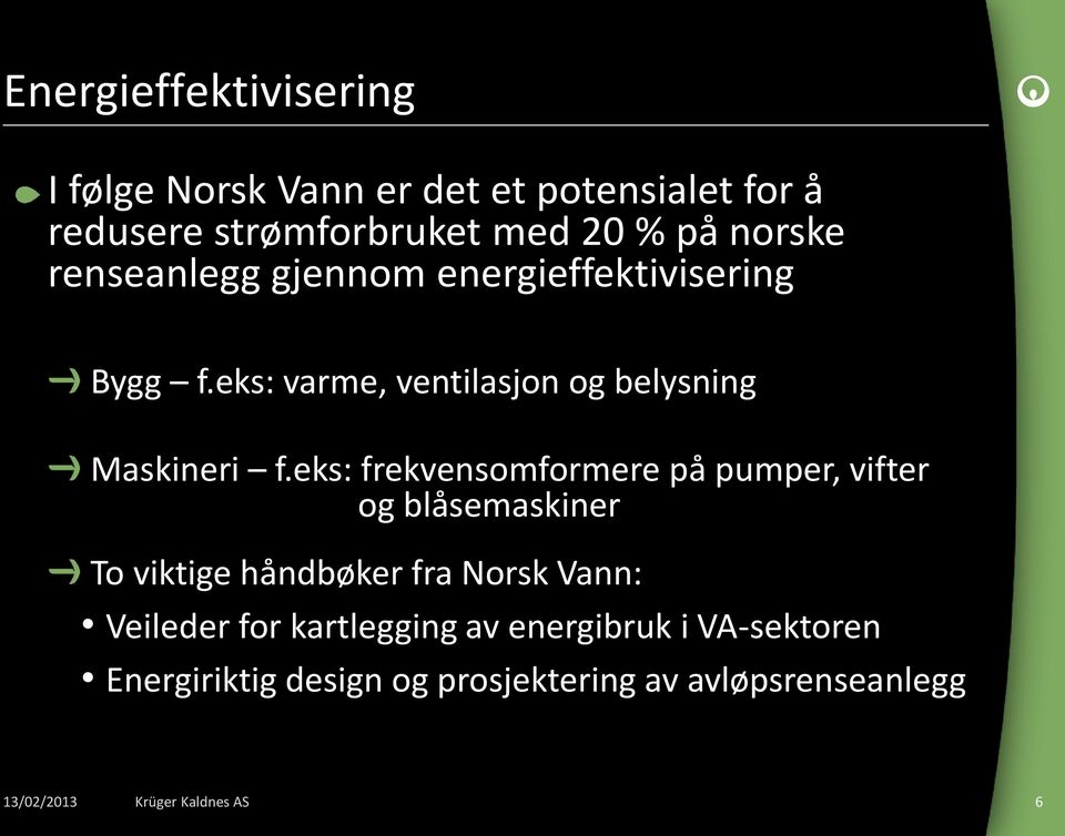 eks: frekvensomformere på pumper, vifter og blåsemaskiner To viktige håndbøker fra Norsk Vann: Veileder