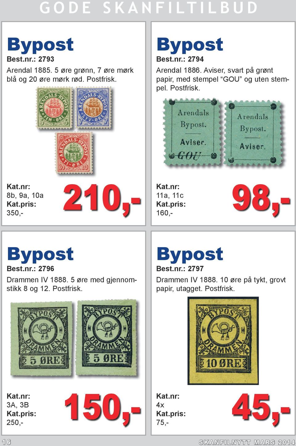 8b, 9a, 10a 350,- 210,- 11a, 11c 160,- 98,- Bypost Best.nr.: 2796 Drammen IV 1888. 5 øre med gjennomstikk 8 og 12.