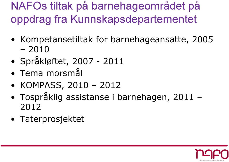 barnehageansatte, 2005 2010 Språkløftet, 2007-2011 Tema