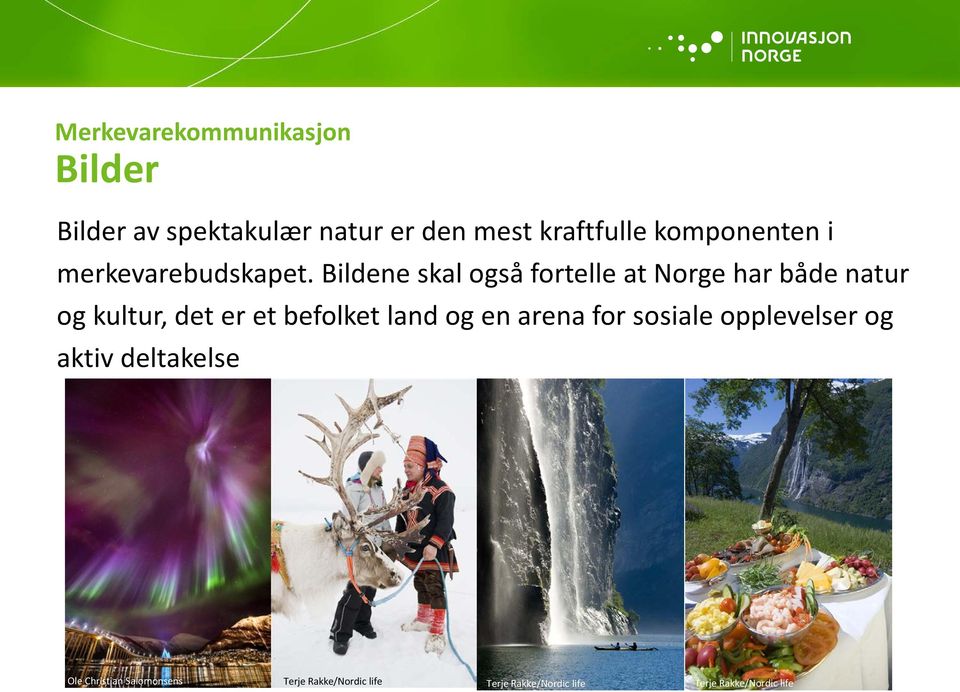 Bildene skal også fortelle at Norge har både natur og kultur, det er et befolket land og