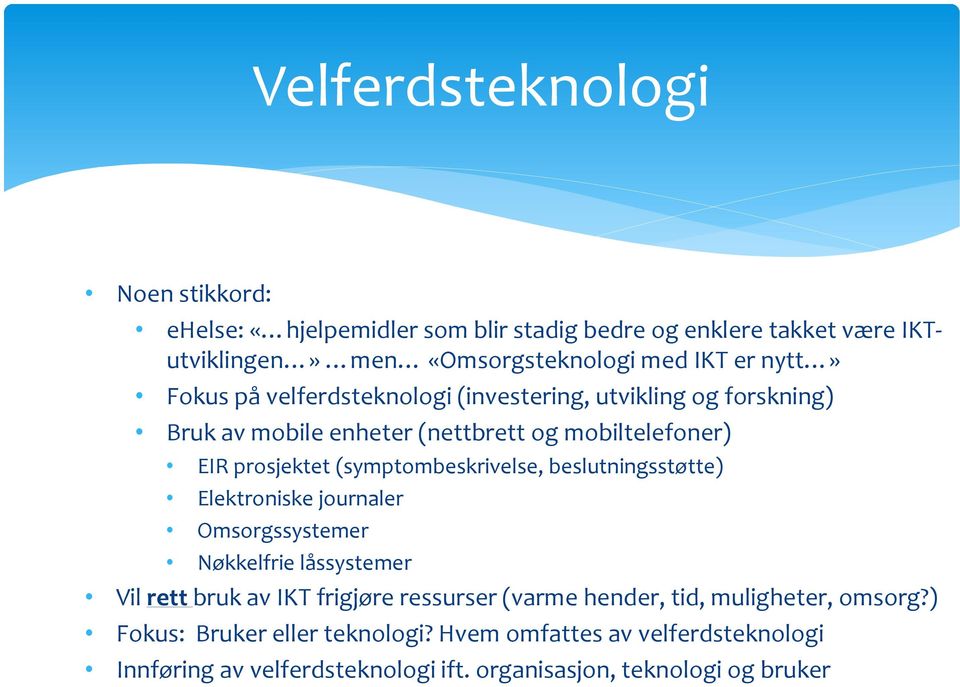 (symptombeskrivelse, beslutningsstøtte) Elektroniske journaler Omsorgssystemer Nøkkelfrie låssystemer Vil rett bruk av IKT frigjøre ressurser (varme