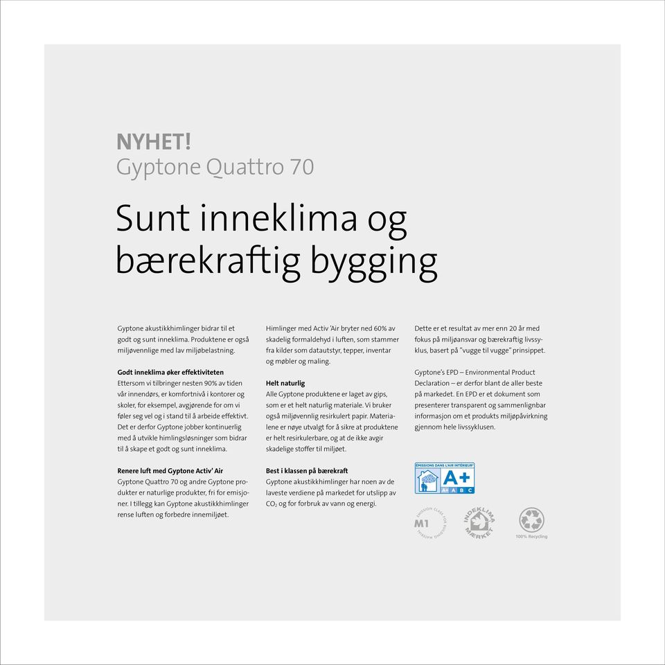 arbeide effektivt. Det er derfor Gyptone jobber kontinuerlig med å utvikle himlingsløsninger som bidrar til å skape et godt og sunt inneklima.