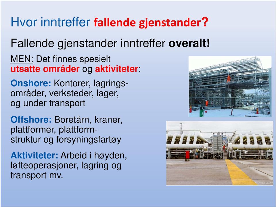 lagringsområder, verksteder, lager, og under transport Offshore: Boretårn, kraner,