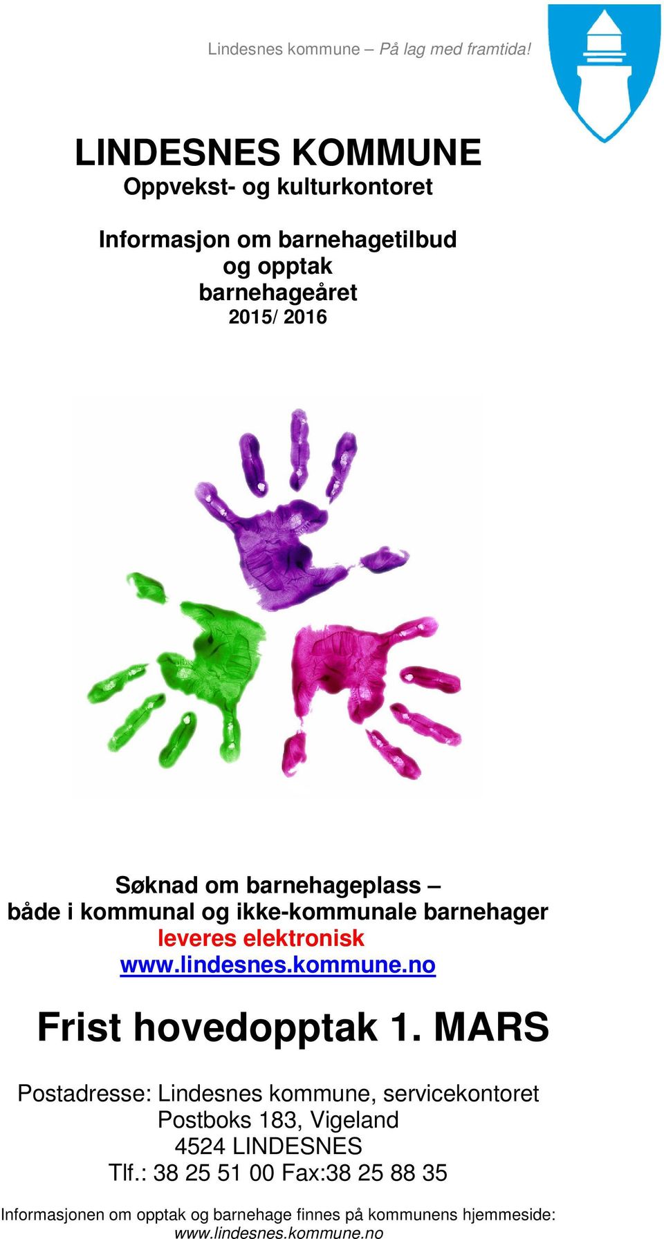 barnehageplass både i kommunal og ikke-kommunale barnehager leveres elektronisk www.lindesnes.kommune.no Frist hovedopptak 1.