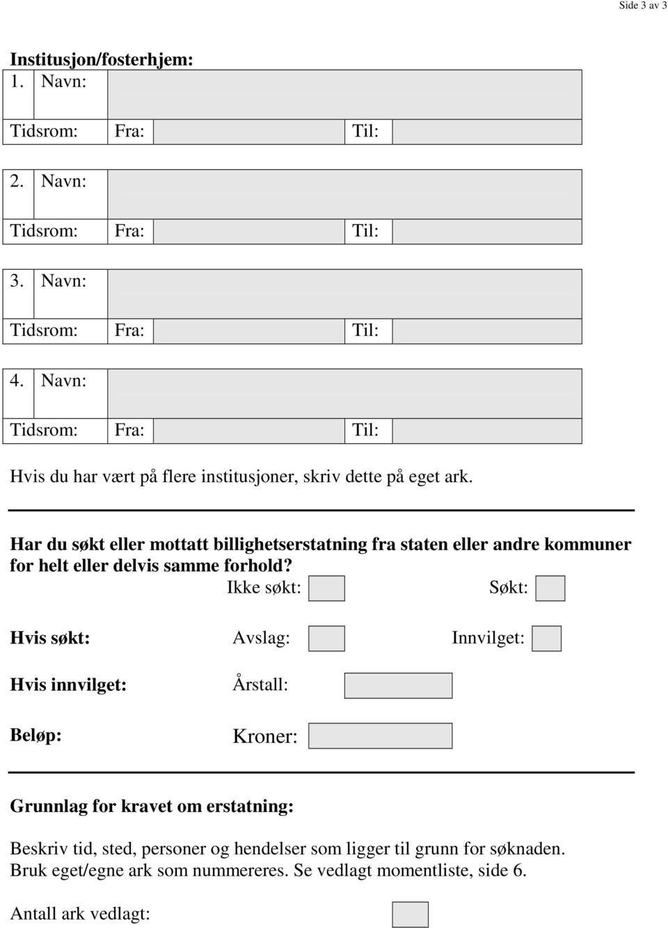 Har du søkt eller mottatt billighetserstatning fra staten eller andre kommuner for helt eller delvis samme forhold?