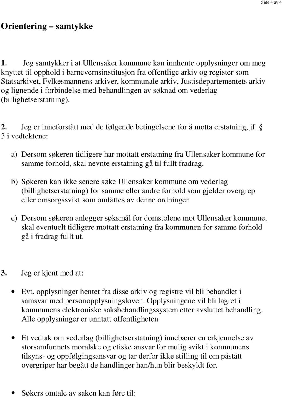 arkiv, Justisdepartementets arkiv og lignende i forbindelse med behandlingen av søknad om vederlag (billighetserstatning). 2.