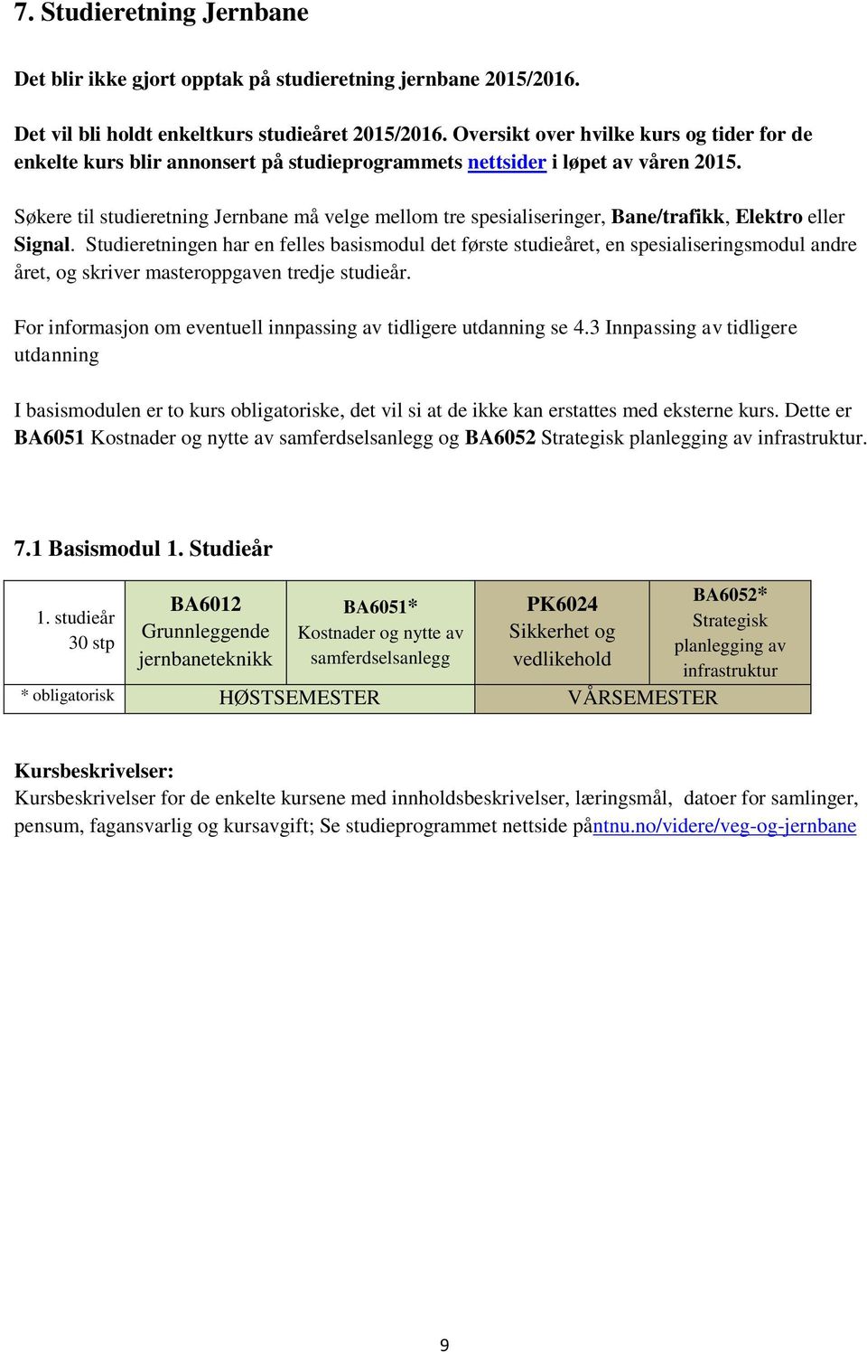 Søkere til studieretning Jernbane må velge mellom tre spesialiseringer, Bane/trafikk, Elektro eller Signal.