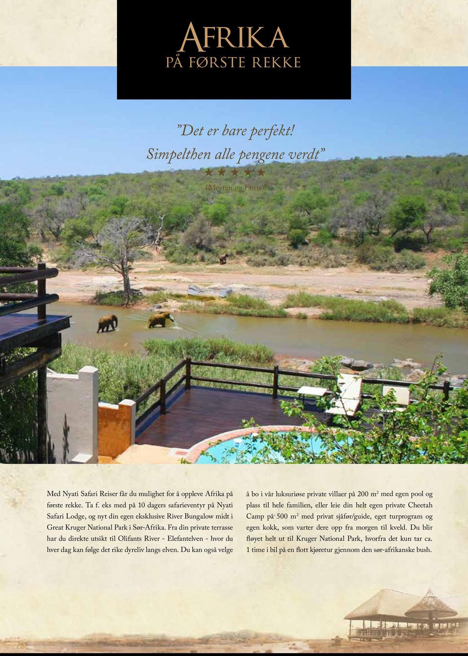 Fra din private terrasse har du direkte utsikt til Olifants River - Elefantelven - hvor du hver dag kan følge det rike dyreliv langs elven.