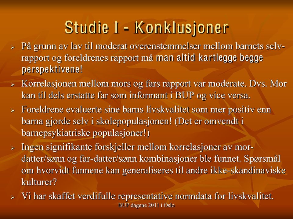 Foreldrene evaluerte sine barns livskvalitet som mer positiv enn barna gjorde selv i skolepopulasjonen! (Det er omvendt i barnepsykiatriske populasjoner!