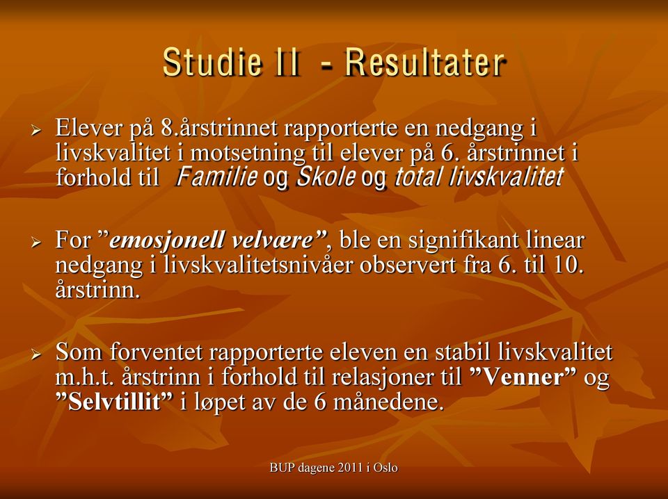 årstrinnet i forhold til F amilie og Skole og total livskvalitet, ble en signifikant linear nedgang