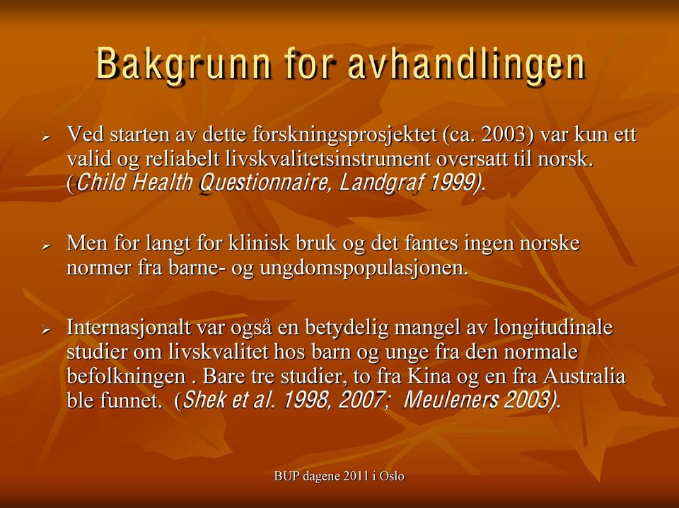 Men for langt for klinisk bruk og det fantes ingen norske normer fra barne- og ungdomspopulasjonen.
