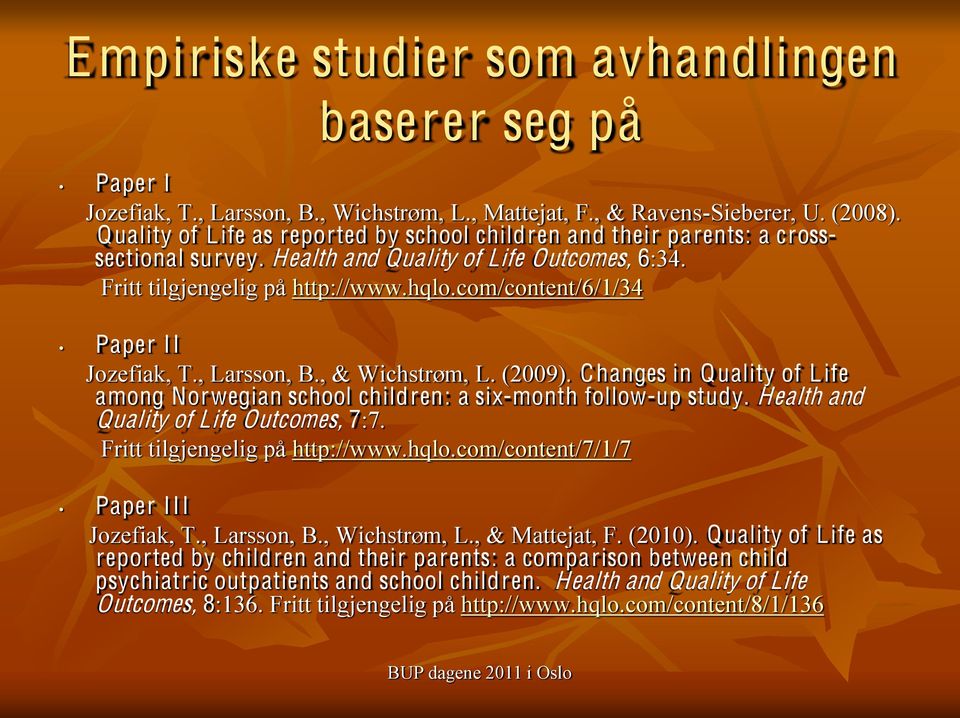 com/content/6/1/34 Paper II Jozefiak, T., Larsson, B., & Wichstrøm, L. (2009). Changes in Quality of Life among Norwegian school children: a six-month follow-up study.