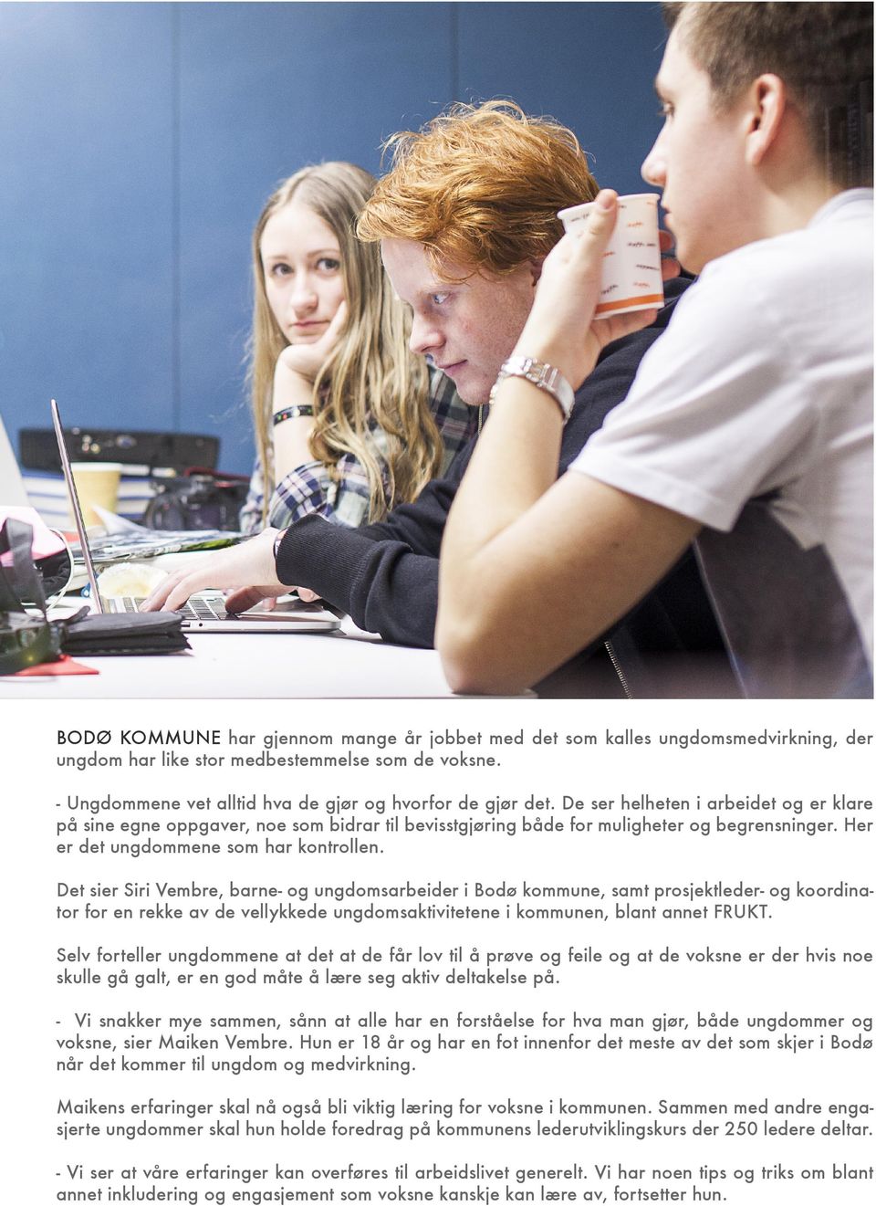 Det sier Siri Vembre, barne- og ungdomsarbeider i Bodø kommune, samt prosjektleder- og koordinator for en rekke av de vellykkede ungdomsaktivitetene i kommunen, blant annet FRUKT.