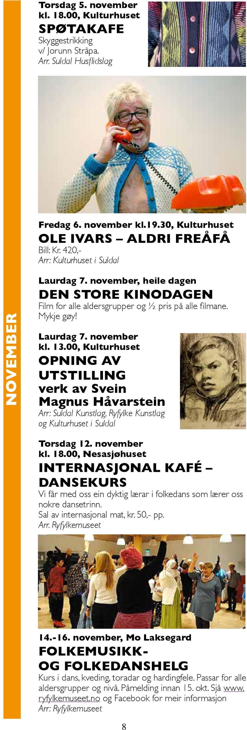 00, Kulturhuset OPNING AV UTSTILLING verk av Svein Magnus Håvarstein Arr: Suldal Kunstlag, Ryfylke Kunstlag og Kulturhuset i Suldal Torsdag 12. november kl. 18.