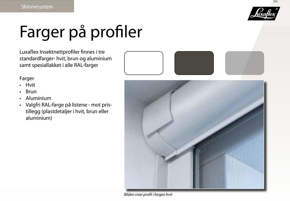 Farger Hvit Brun Aluminium Valgfri RAL-farge på listene - mot pristillegg