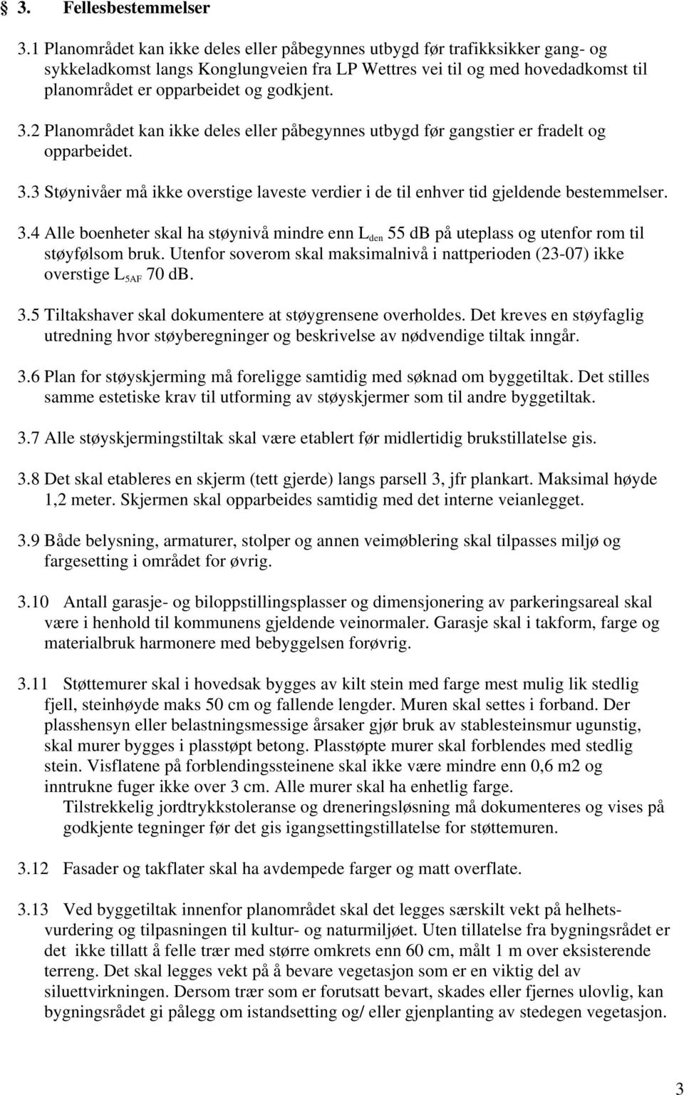 3.2 Planområdet kan ikke deles eller påbegynnes utbygd før gangstier er fradelt og opparbeidet. 3.