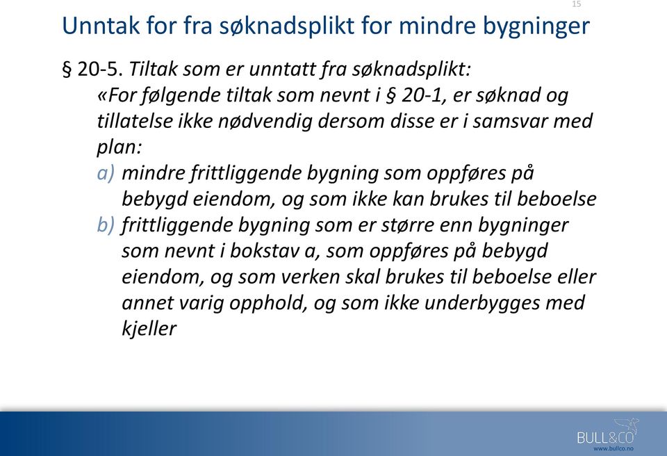 er i samsvar med plan: a) mindre frittliggende bygning som oppføres på bebygd eiendom, og som ikke kan brukes til beboelse b)