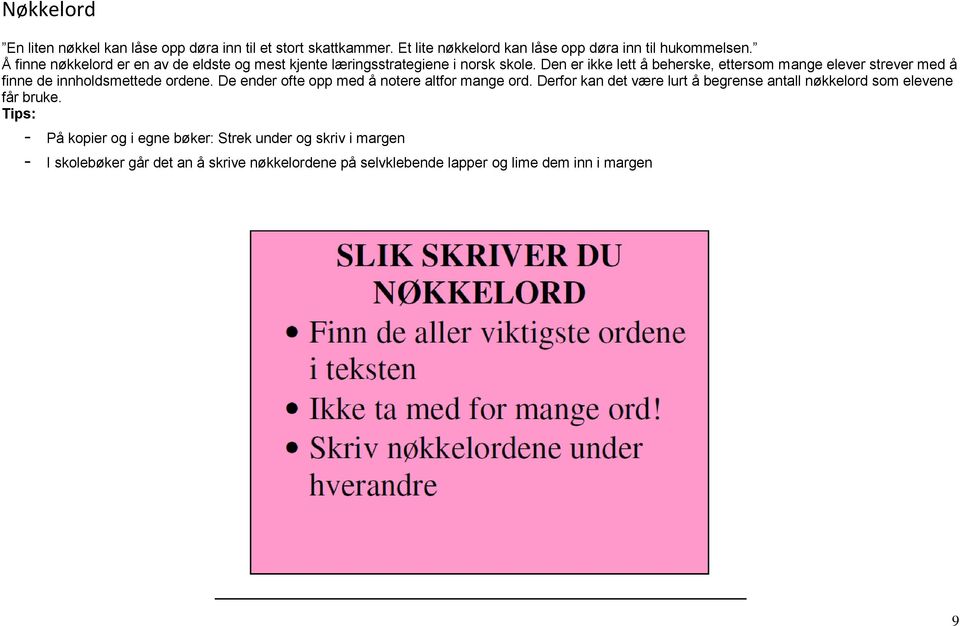 Den er ikke lett å beherske, ettersom mange elever strever med å finne de innholdsmettede ordene. De ender ofte opp med å notere altfor mange ord.