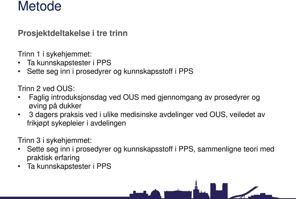 3 dagers praksis ved i ulike medisinske avdelinger ved OUS, veiledet av frikjøpt sykepleier i avdelingen Trinn 3 i