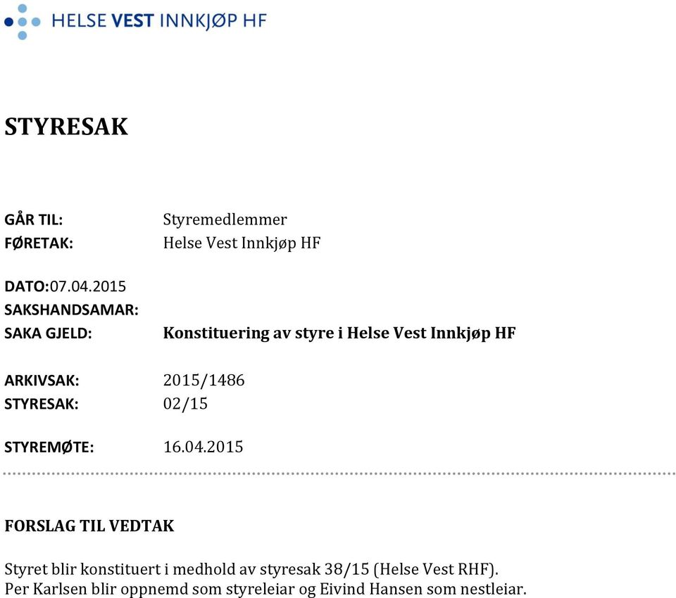 styre i Helse Vest Innkjøp HF ARKIVSAK: 2015/1486 STYRESAK: 02/15 STYREMØTE: 16.04.