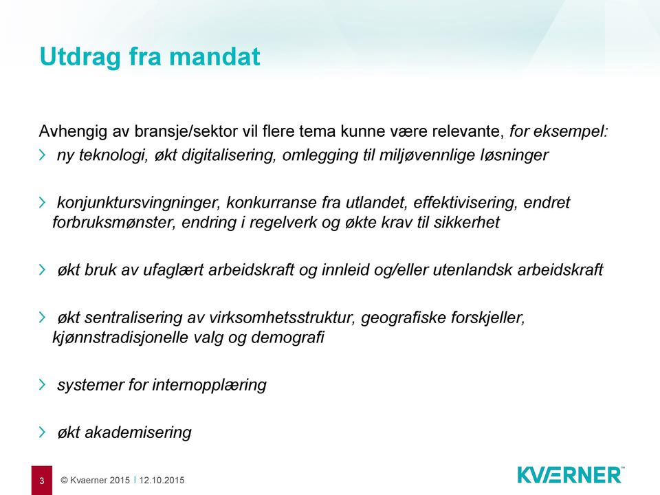 endring i regelverk og økte krav til sikkerhet økt bruk av ufaglært arbeidskraft og innleid og/eller utenlandsk arbeidskraft økt