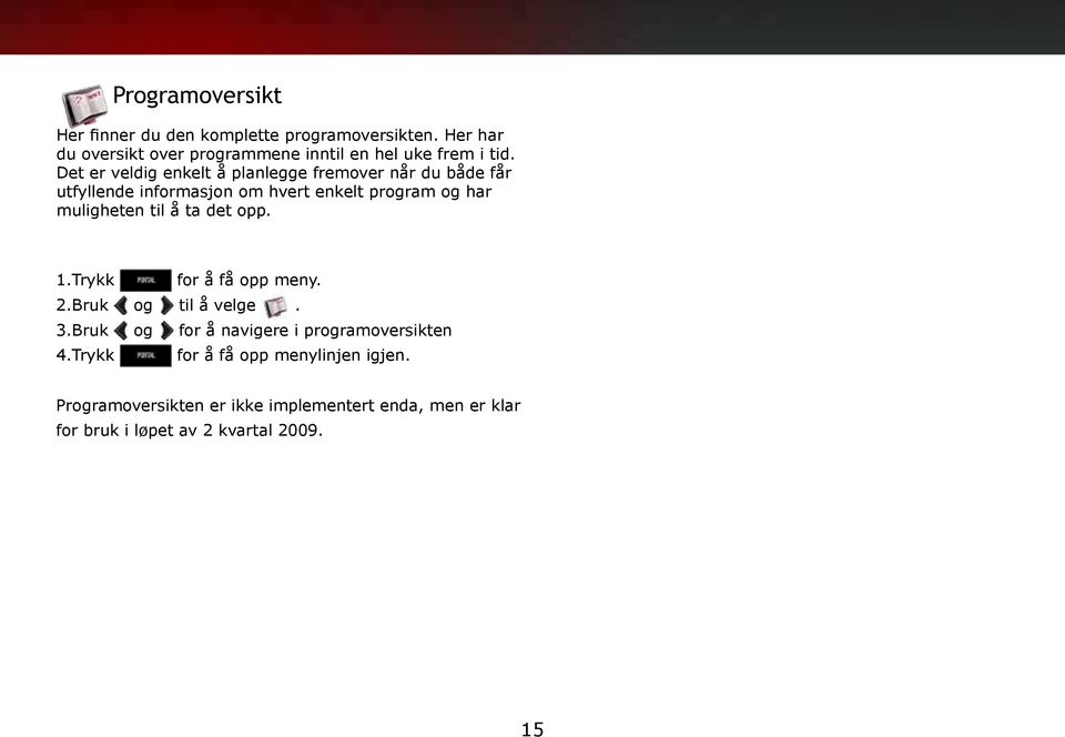 Det er veldig enkelt å planlegge fremover når du både får utfyllende informasjon om hvert enkelt program og har muligheten