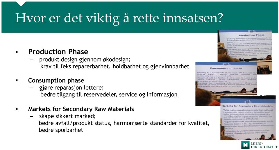 gjenvinnbarhet Consumption phase gjøre reparasjon lettere; bedre tilgang til reservedeler,