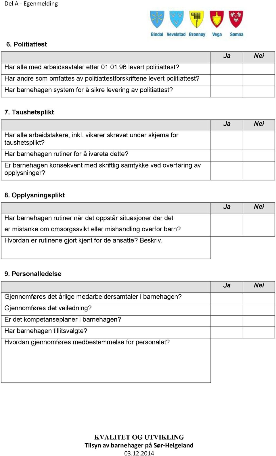 Er barnehagen konsekvent med skriftlig samtykke ved overføring av opplysninger? 8.