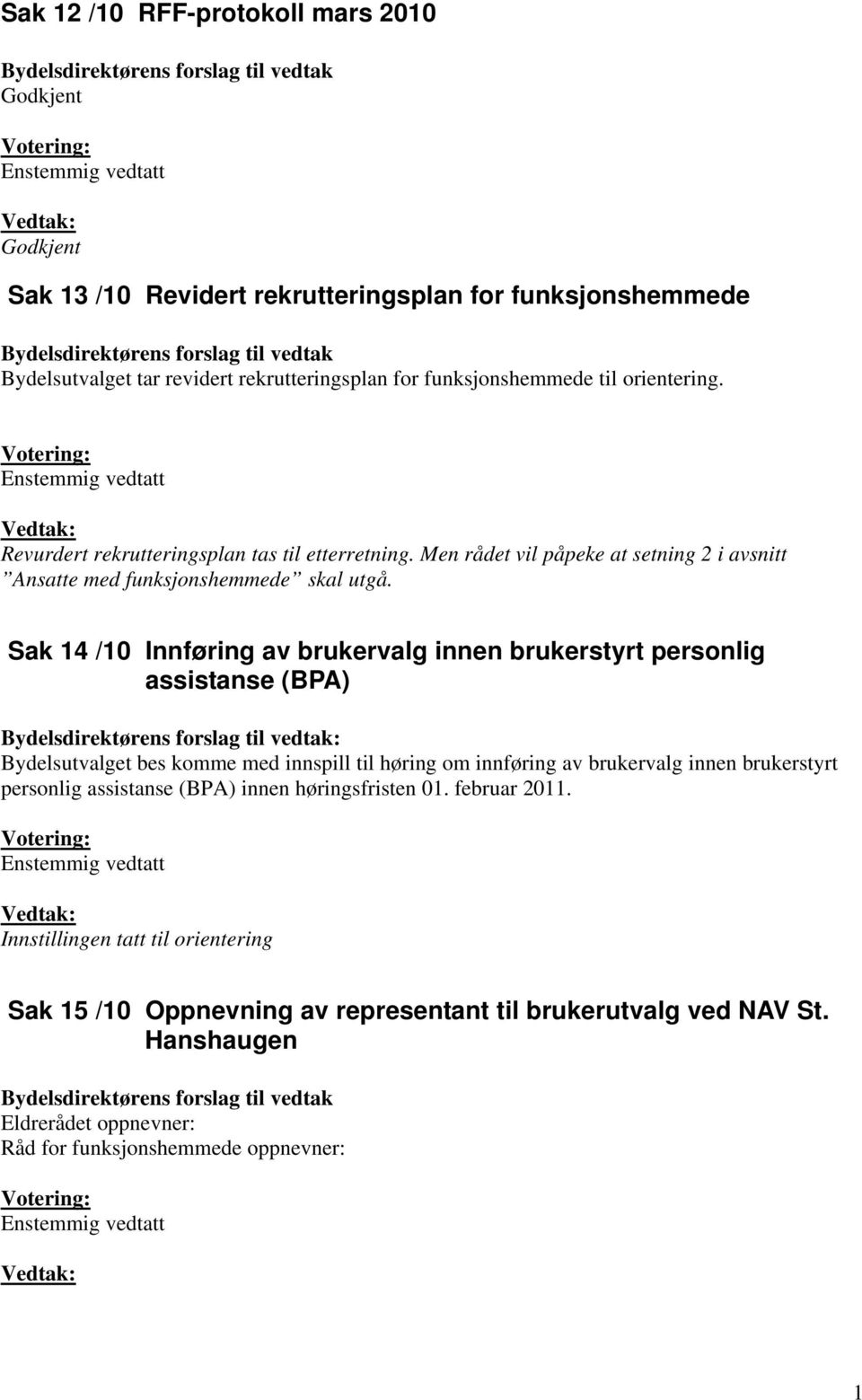 Men rådet vil påpeke at setning 2 i avsnitt Ansatte med funksjonshemmede skal utgå.