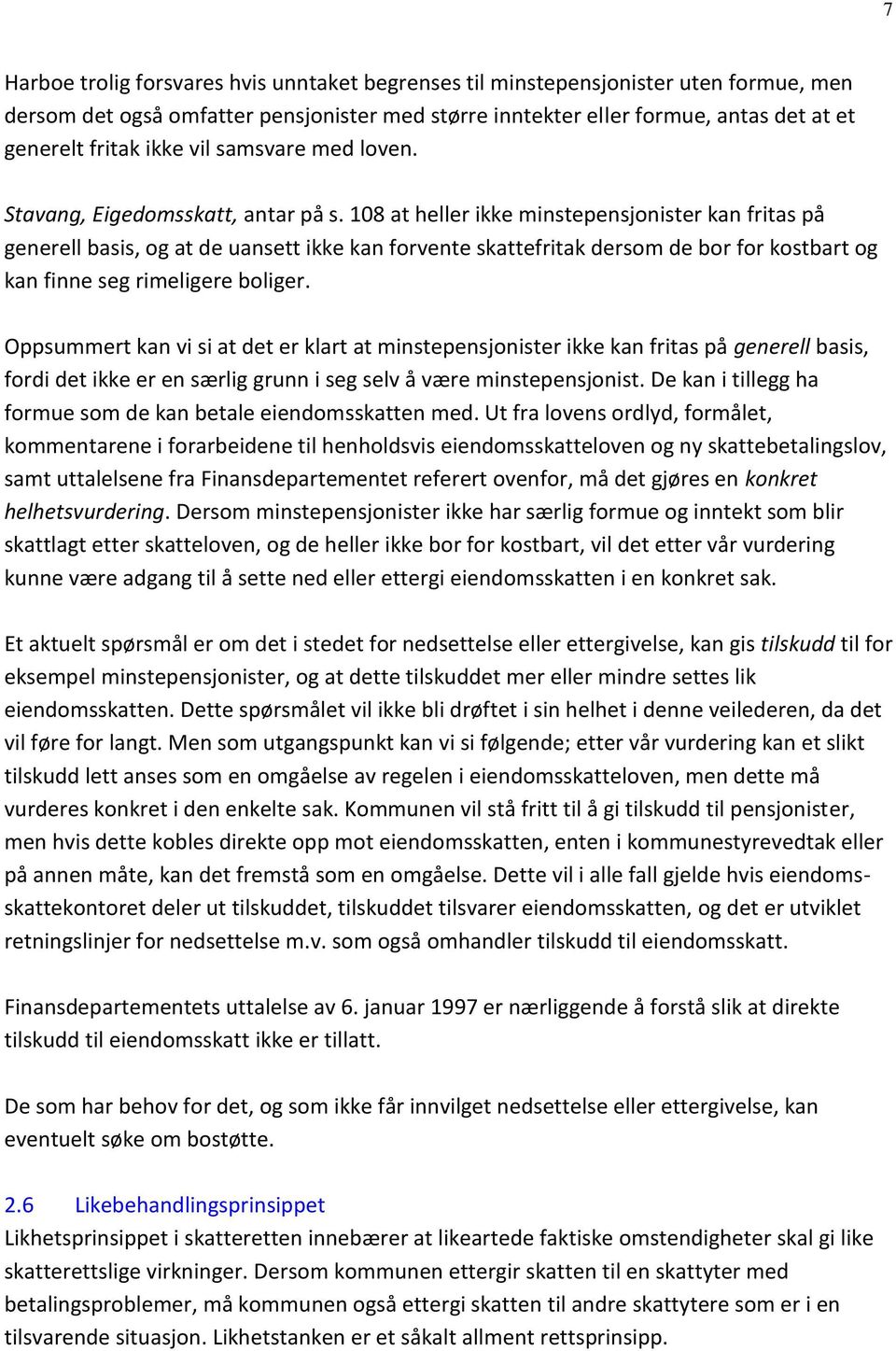 108 at heller ikke minstepensjonister kan fritas på generell basis, og at de uansett ikke kan forvente skattefritak dersom de bor for kostbart og kan finne seg rimeligere boliger.