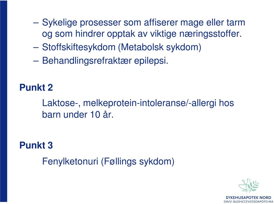 Stoffskiftesykdom (Metabolsk sykdom) Behandlingsrefraktær epilepsi.