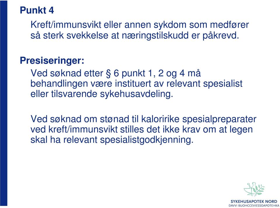 Presiseringer: Ved søknad etter 6 punkt 1, 2 og 4 må behandlingen være instituert av relevant