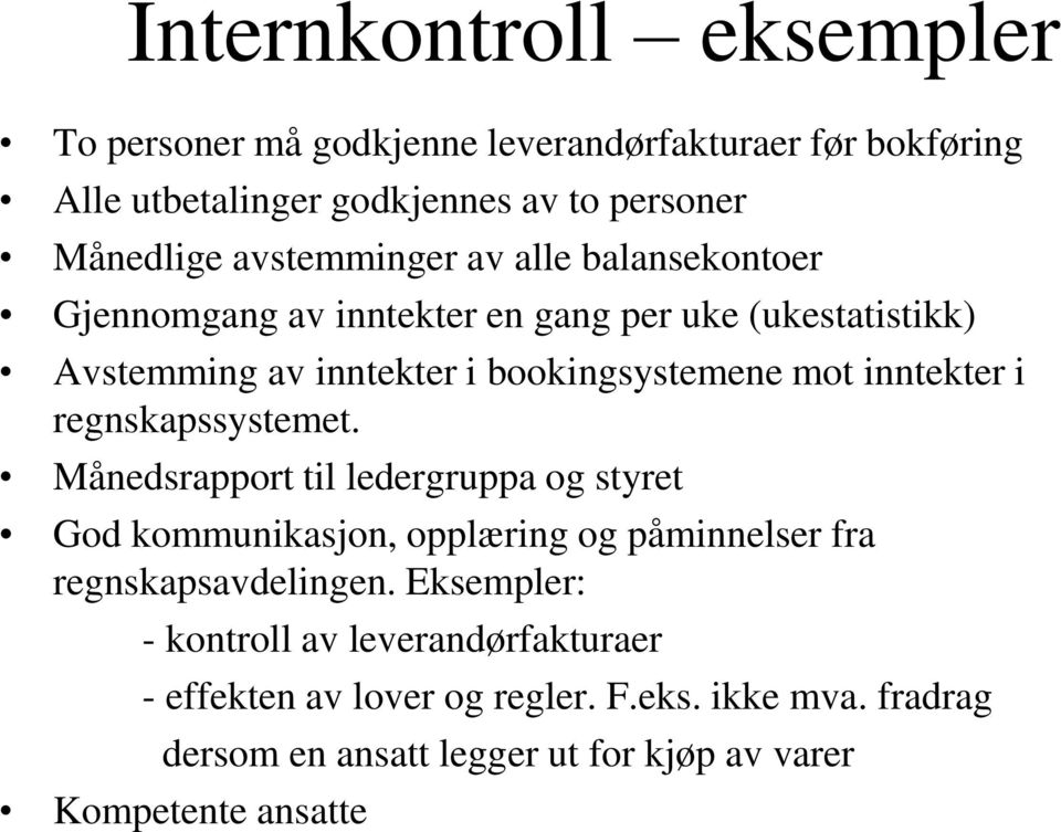 inntekter i regnskapssystemet. Månedsrapport til ledergruppa og styret God kommunikasjon, opplæring og påminnelser fra regnskapsavdelingen.