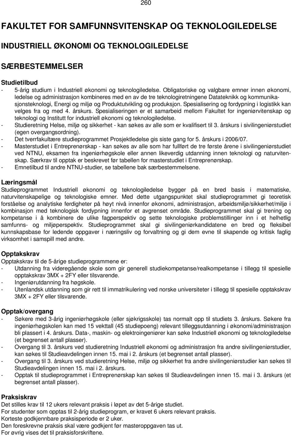 produksjon. Spesialisering og fordypning i logistikk kan velges fra og med 4. årskurs.