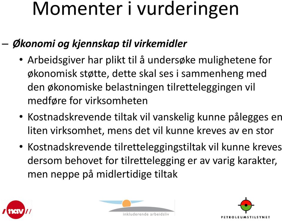 Kostnadskrevende tiltak vil vanskelig kunne pålegges en liten virksomhet, mens det vil kunne kreves av en stor