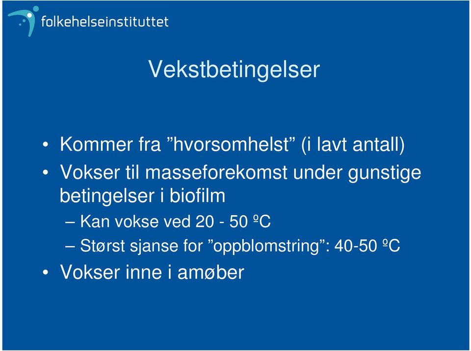 betingelser i biofilm Kan vokse ved 20-50 ºC Størst