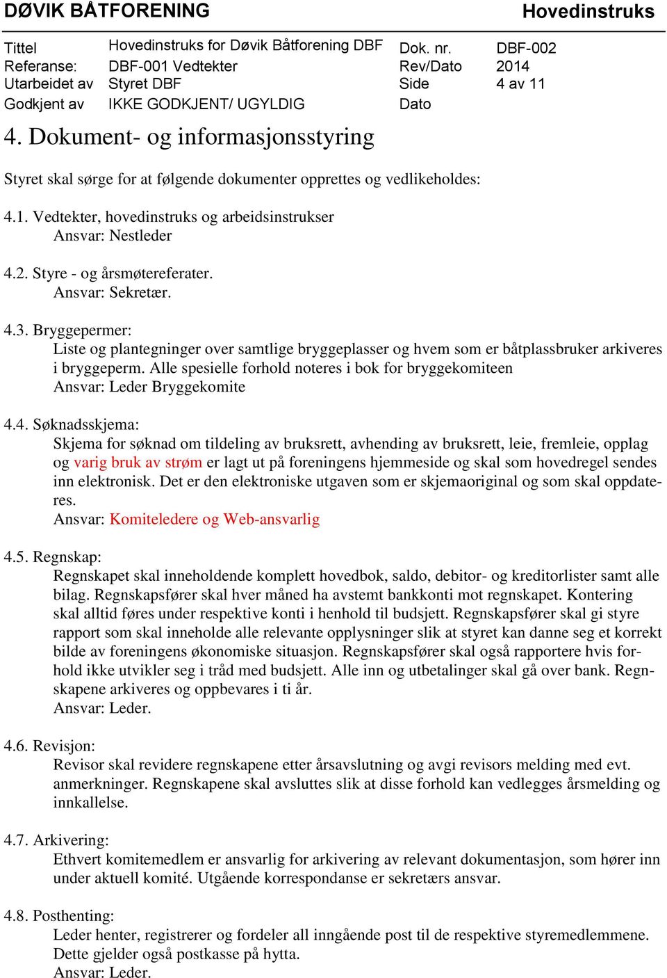 Alle spesielle forhold noteres i bok for bryggekomiteen Ansvar: Leder Bryggekomite 4.