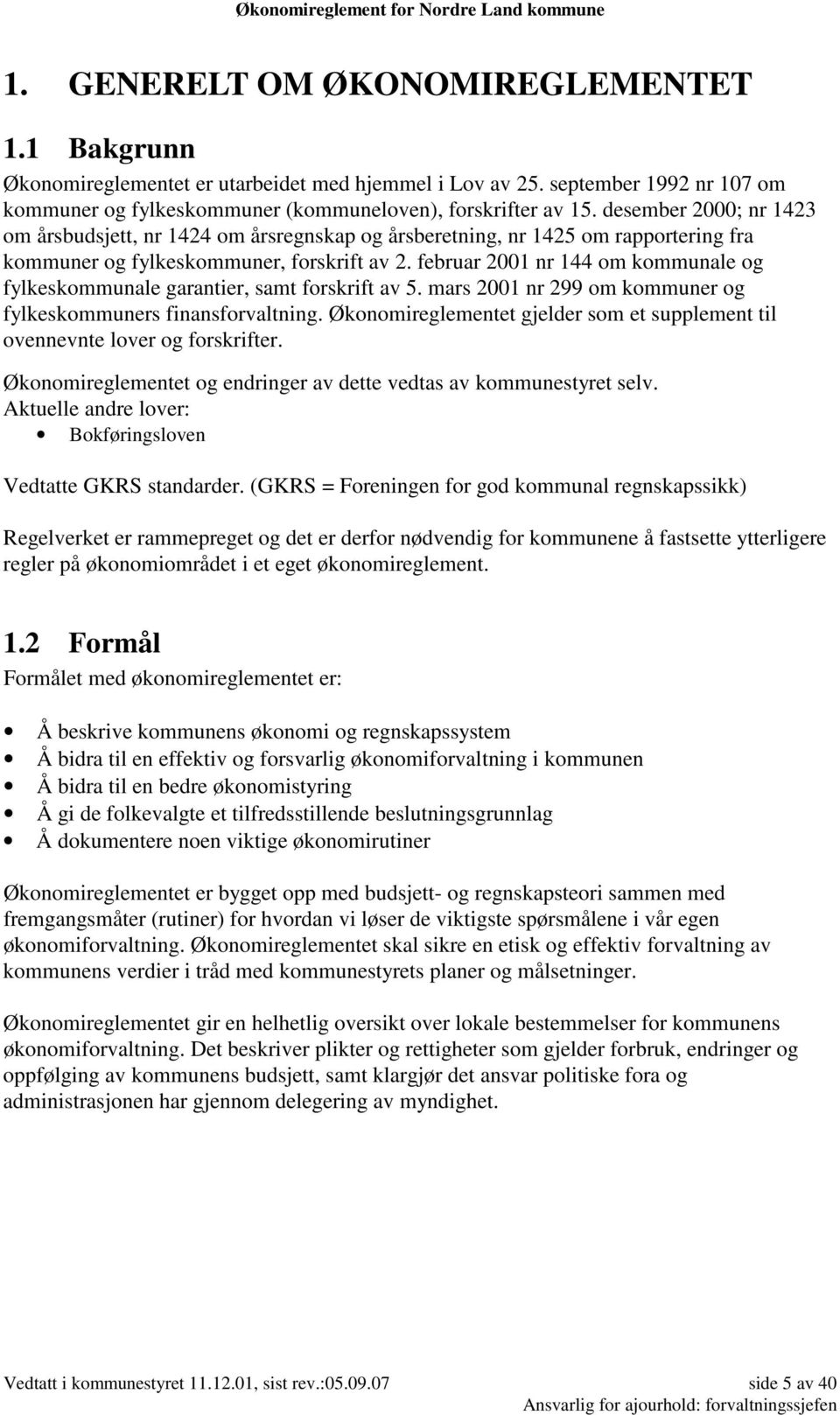 februar 2001 nr 144 om kommunale og fylkeskommunale garantier, samt forskrift av 5. mars 2001 nr 299 om kommuner og fylkeskommuners finansforvaltning.