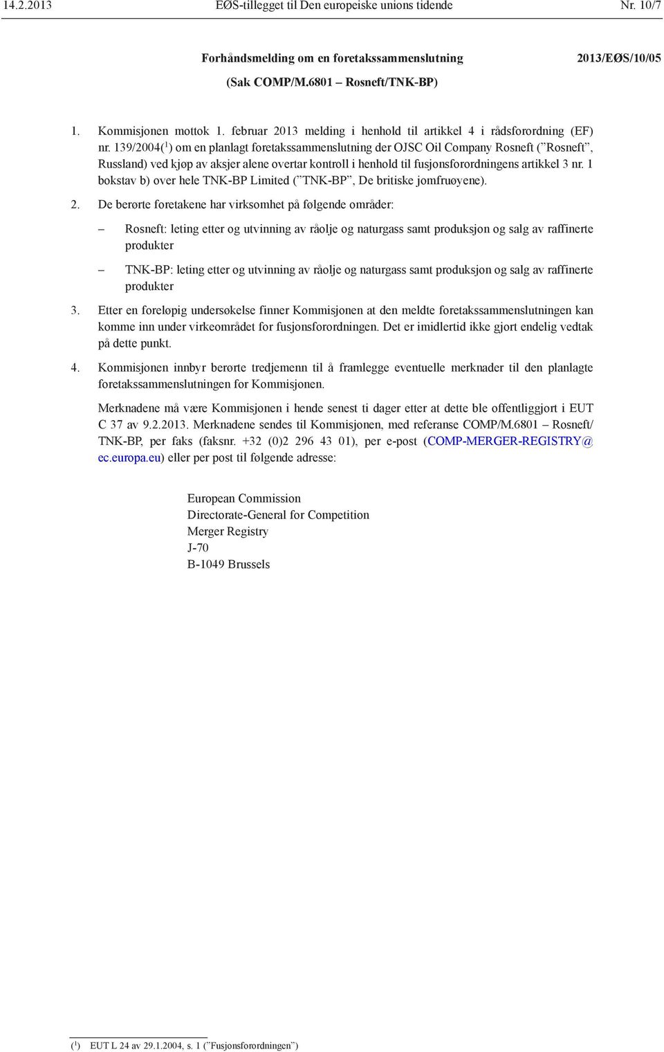 139/2004( 1 ) om en planlagt foretakssammenslutning der OJSC Oil Company Rosneft ( Rosneft, Russland) ved kjøp av aksjer alene overtar kontroll i henhold til fusjonsforordningens artikkel 3 nr.